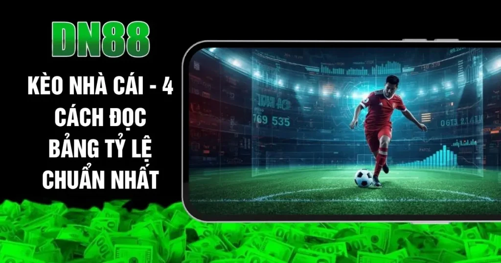 Kèo Nhà Cái - 4 Cách Đọc Bảng Tỷ Lệ Chuẩn Nhất