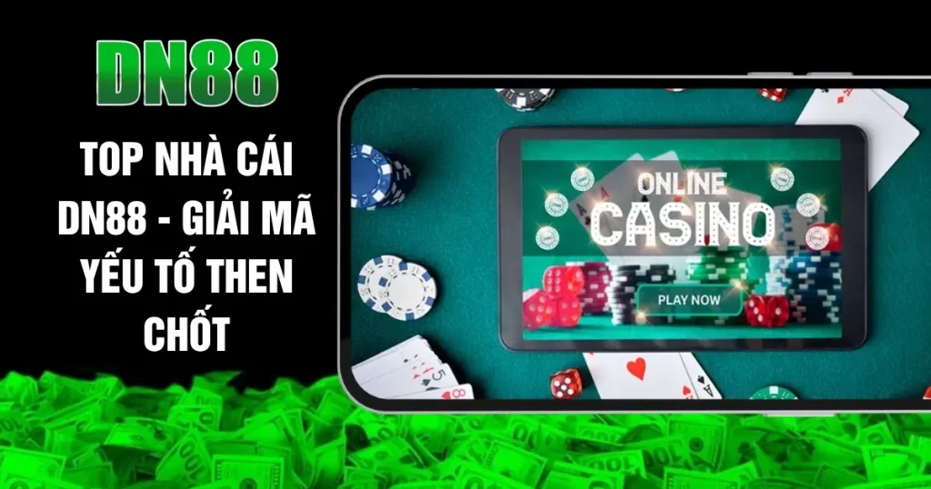 Top Nhà Cái DN88 - Giải Mã Yếu Tố Then Chốt